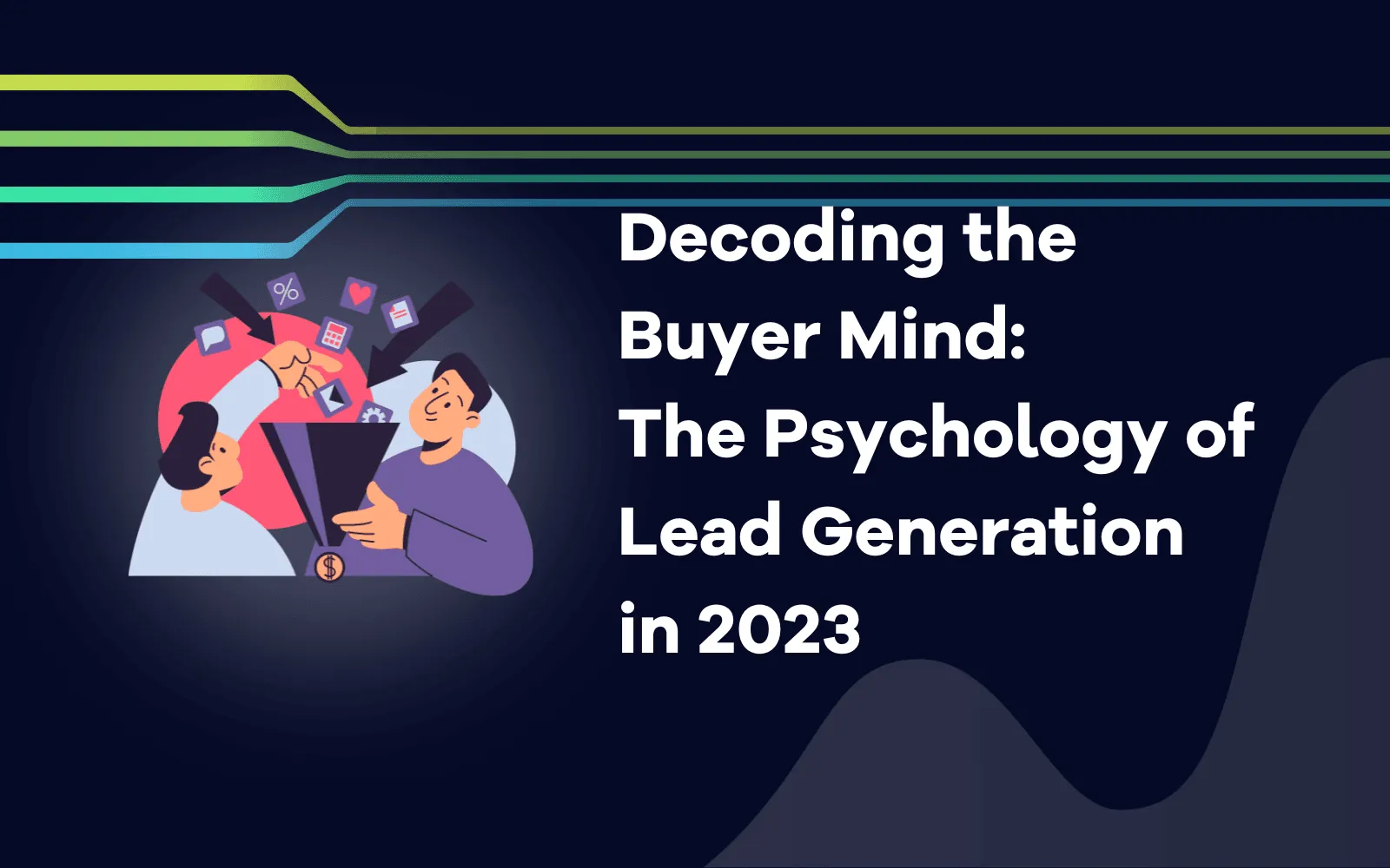 Decoding the Buyer Mind The Psychology of Lead Generation in 2023
