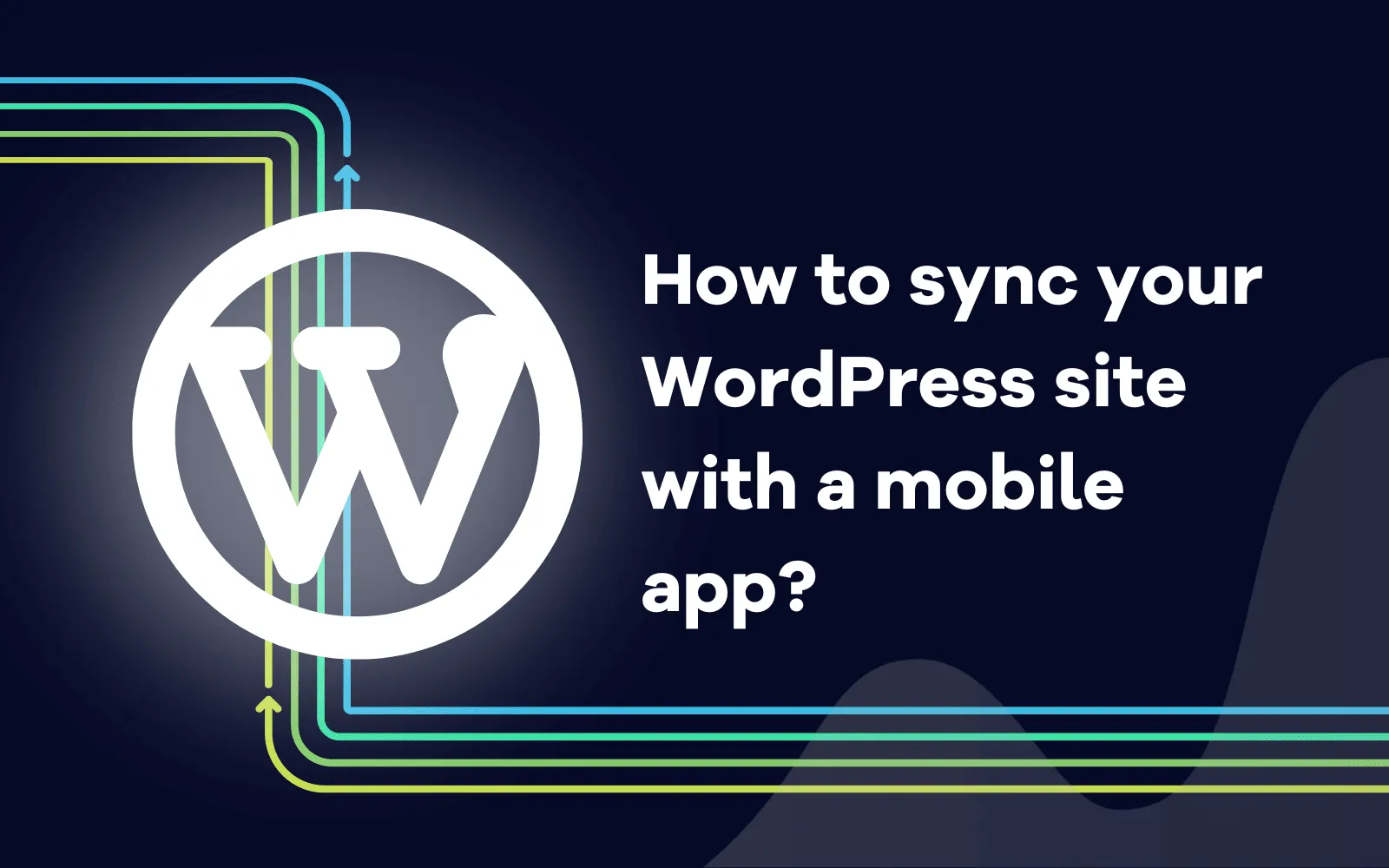 How to sync your WordPress site with a mobile app