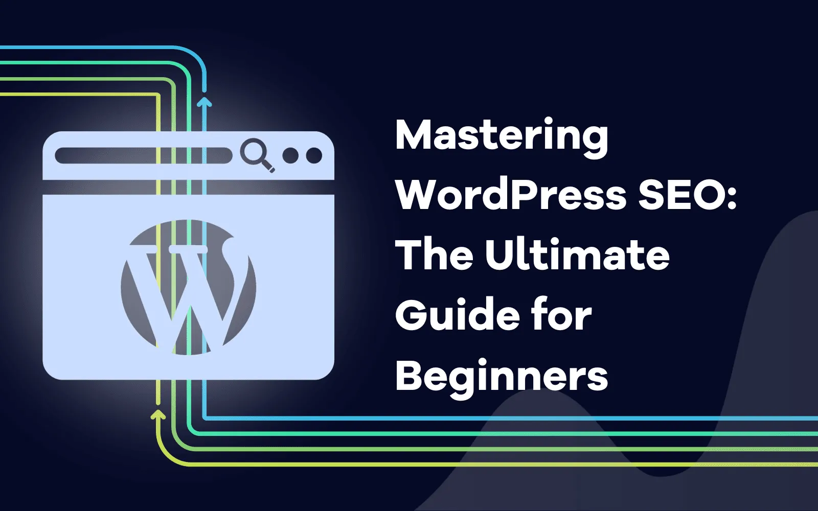 Mastering WordPress SEO The Ultimate Guide for Beginners